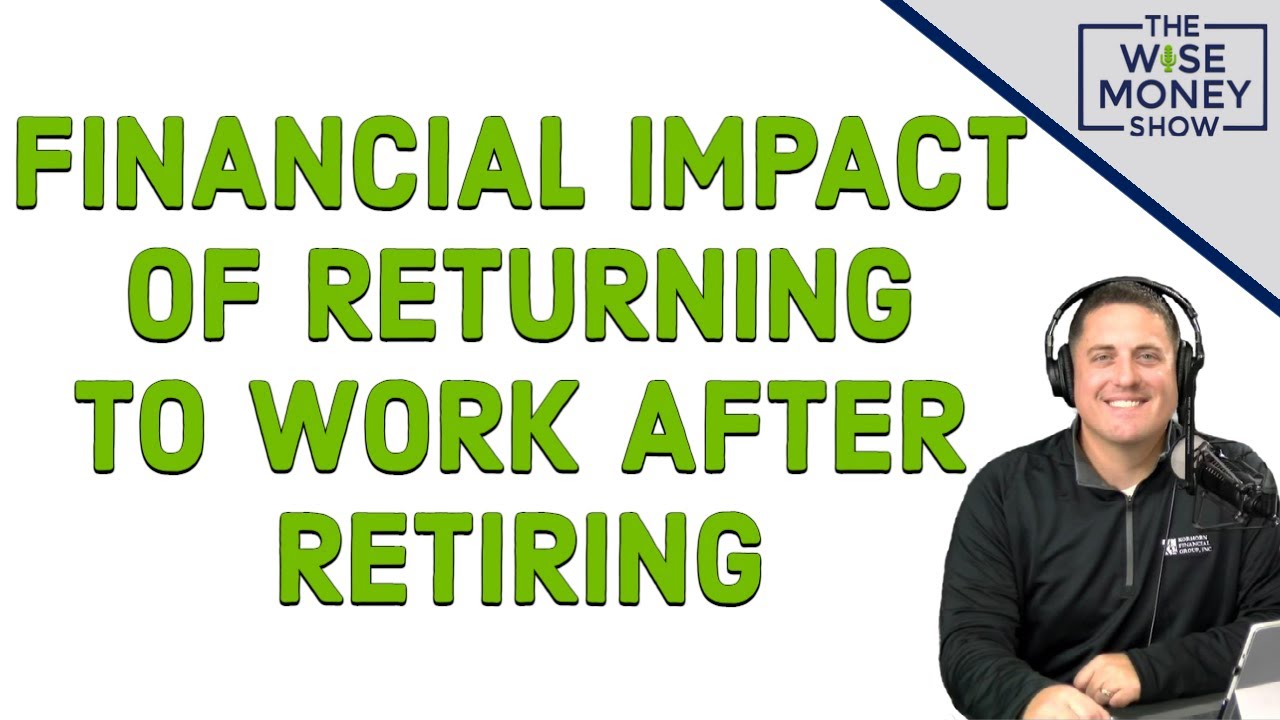 UnRetiring – Financial Impact of Returning to Work After Retiring
