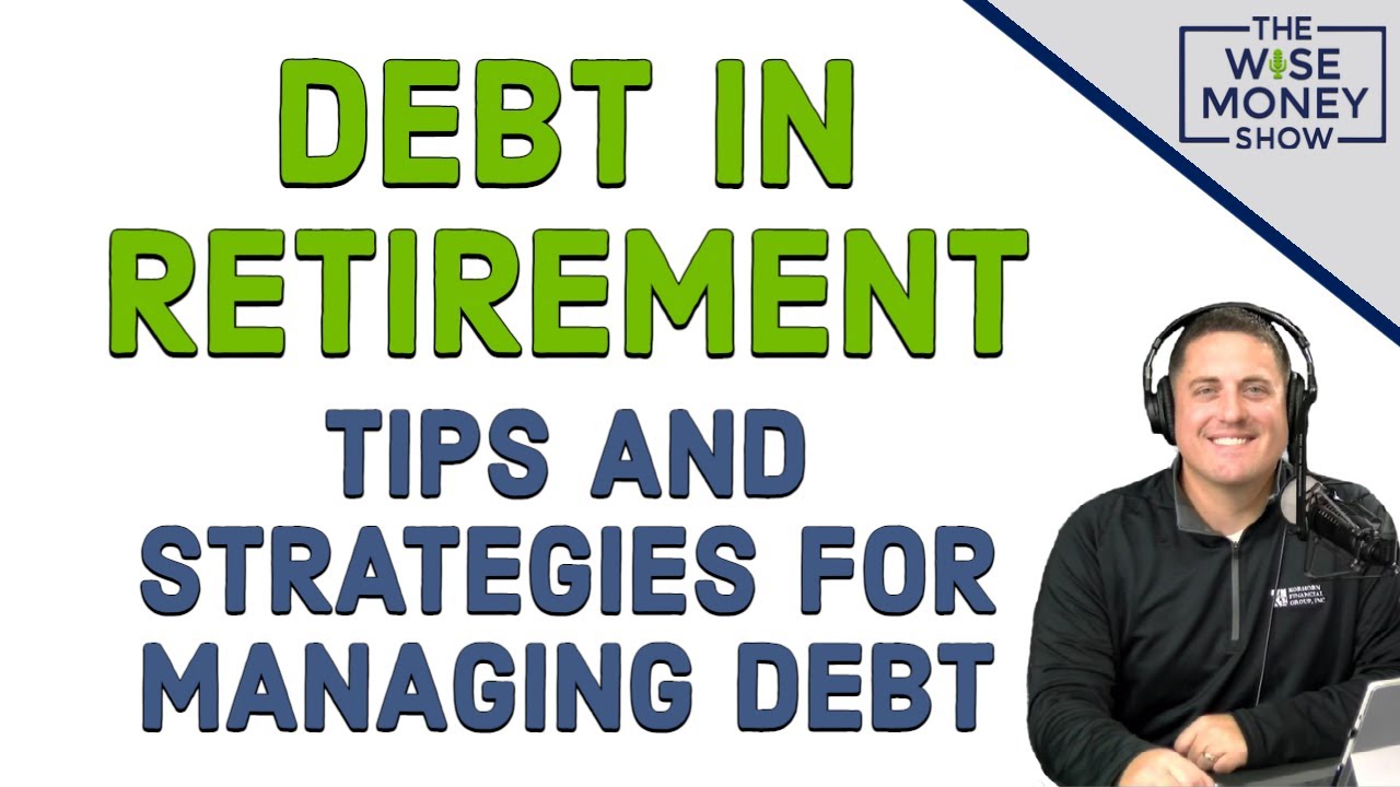 Debt in Retirement – Tips and Strategies for Managing Debt