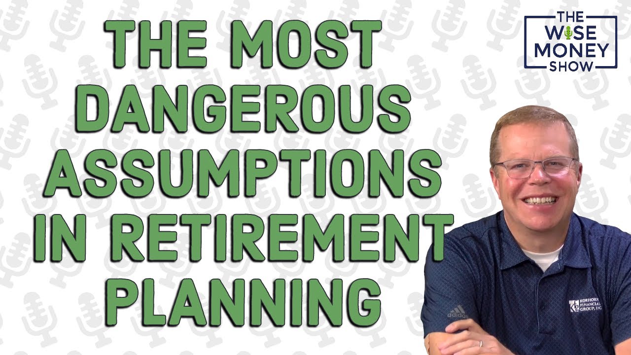 The Most Dangerous Assumptions in Retirement Planning