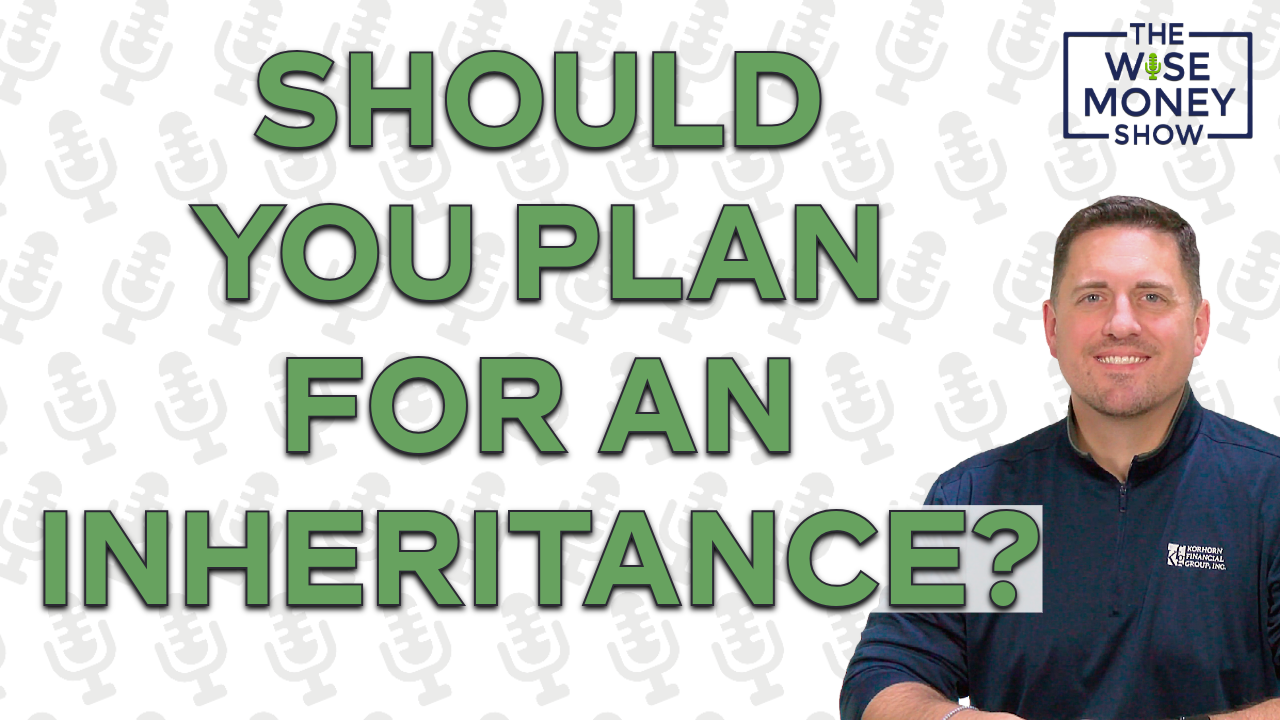 Should You Plan for an Inheritance?