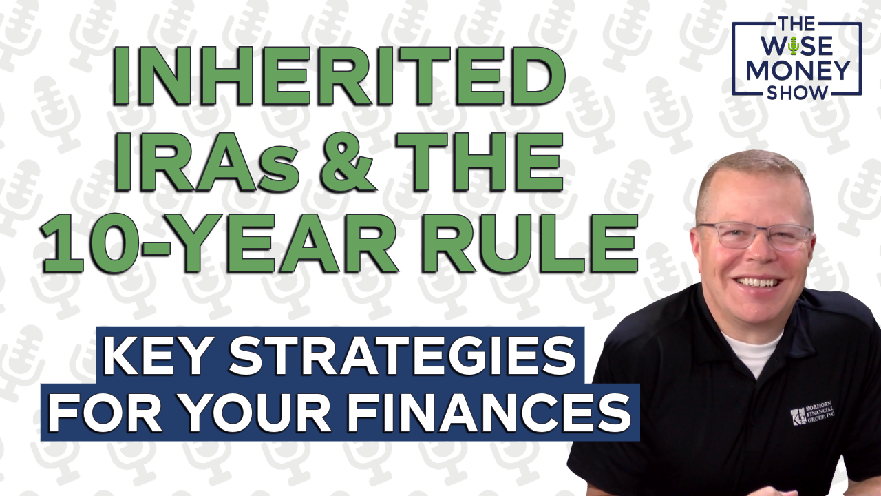 Inherited IRAs and the 10-Year Rule: Key Strategies for Your Finances