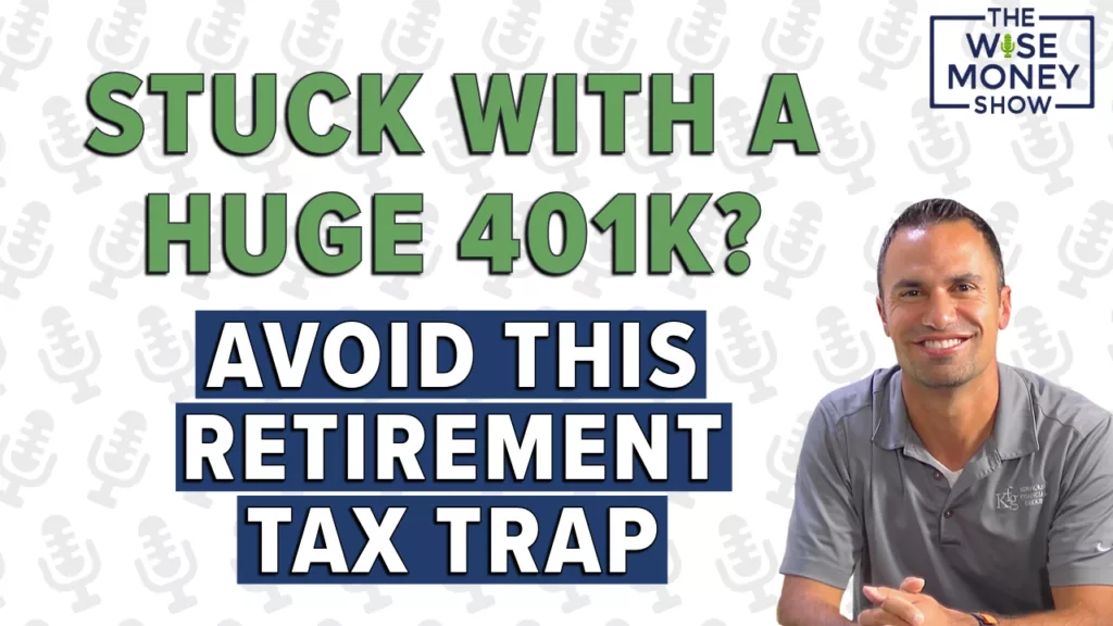 Wise Money show host Mike Bernard with the text "Stuck with a huge 401k? Avoid this retirement tax trap" for an episode covering 401k taxes in retirement.