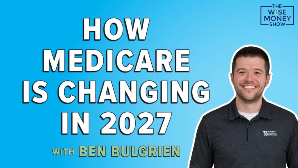 Wise Money show guest Ben Bulgrien with the text "How Medicare is changing in 2027" for an episode discussing Medicare open enrollment 2026.
